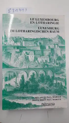 Margue, Paul (Gefeierter): Le Luxembourg en Lotharingie : melanges Paul Margue = Luxemburg im Lotharingischen Raum. 