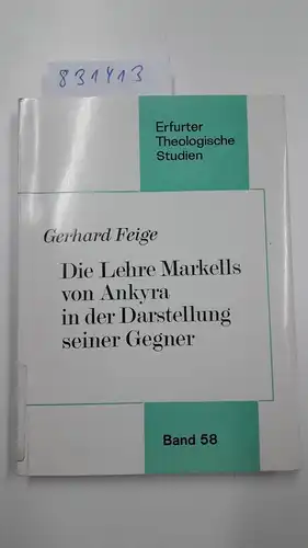 Feige, Gerhard: Die Lehre Markells von Ankyra in der Darstellung seiner Gegner
 von / Erfurter theologische Studien ; Bd. 58. 