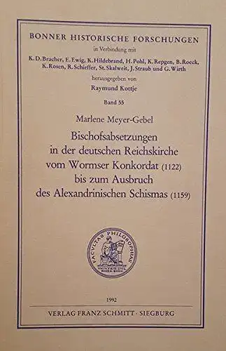 Meyer-Gebel, Marlene: Bischofsabsetzungen in der deutschen Reichskirche vom Wormser Konkordat (1122) bis zum Ausbruch des Alexandrinischen Schismas (1139) (Bonner historische Forschungen). 