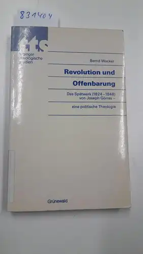 Wacker, Bernd: Revolution und Offenbarung. Das Spätwerk (1824-1848) von Joseph Görres - eine politische Theologie. 