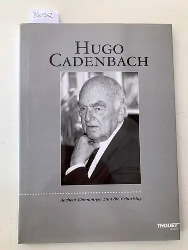 Cadenbach, Hugo (Gefeierter): Hugo Cadenbach : Aachens Ehrenbürger zum 80. Geburtstag. 