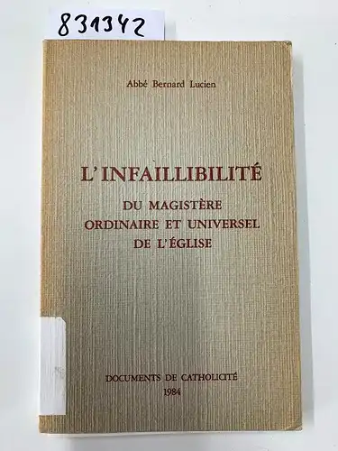 Lucien, Bernard Abbé: L' Infaillibilité du magistère ordinaire et universel de l'Eglise. 