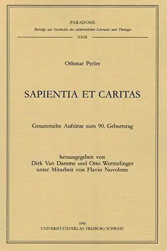 Damme, Dirk van, Otto Wermelinger und Othmar Perler: Sapientia et Caritas: Gesammelte Aufsätze zum 90. Geburtstag (Eu Fribourg Etr). 