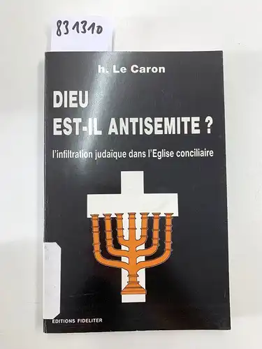 Le, Caron H: Dieu est il antisemite l'infiltration judaique deans l'eglise conciliaire. 