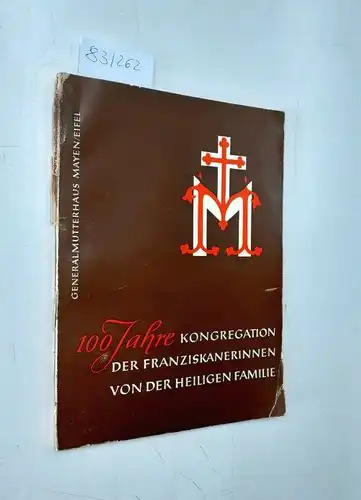 Kongregation der Franziskanerinnen von der Heiligen Familie: 100 Jahre Kongregation der Franziskanerinnen von der Heiligen Familie
 General-Mutterhaus Mayen/Eifel. 
