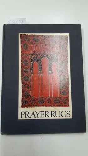 Ettinghausen, Richard, Maurice S. Dimand and Louise W. Mackie: Prayer Rugs. 