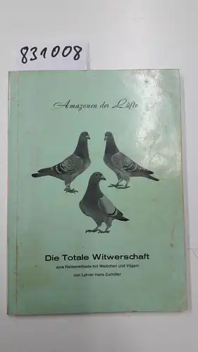 Zurhöfer, Hans: Zurhöfer die totale Witwerschaft eine Reisemethode mit Weibchen und Vögeln, Tauben Amazonen der Lüfte, 3. Auflage, 117 Seiten, Bilder. 