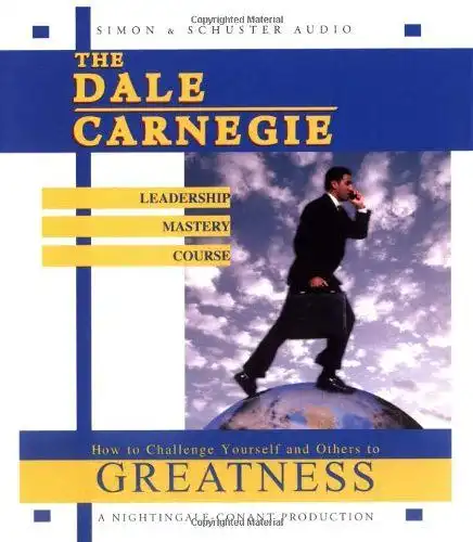 The Dale Carnegie Leadership Mastery Course: How To Challenge Yourself and Others To Greatness