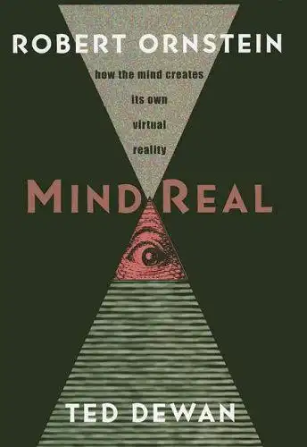 Ornstein, Robert E. and Ted Dewan: Mindreal: How the Mind Creates Its Own Virtual Reality. 