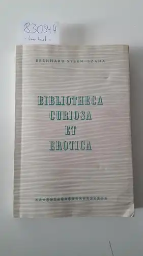Stern-Szana, Bernhard: Bibliotheca Curiosa et Erotica
 Beschreibung meiner Sammlung von Seltenheuten und Privatdrucken erotischer und kurioser Bücher. 