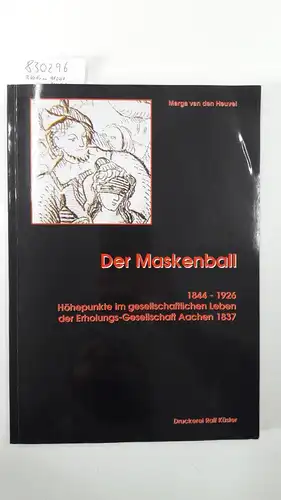 Marga, van den Heuvel: Der Maskenball
 1844-1926. Höhepunkte im gesellschaftlichen Leben der Erholungs-Gesellschaft Aachen 1837. 