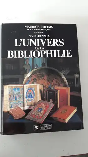 Devaux, Yves: L' Universe de la bibliophilie
 Présentation de Maurice Rheims. 