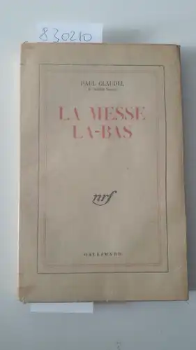 Claudel, Paul: La messe la-bas. 