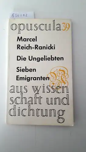 Reich-Ranicki, Marcel: Die Ungeliebten
 Sieben Emigranten. Opuscula aus Wissenschaft und Dichtung 39. 