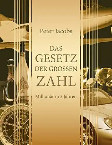 Jacobs, Peter: Das Gesetz der großen Zahl: Millionär in 3 Jahren. 