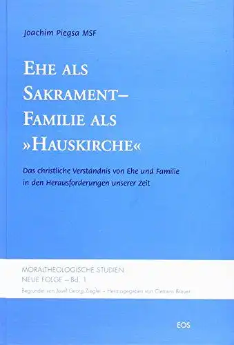 Piegsa, Joachim: Ehe als Sakrament - Familie als "Hauskirche"
 Das christliche Verständnis von Ehe und Familie in den Herausforderungen unserer Zeit. 