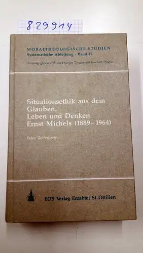 Reifenberg, Peter: Situationsethik aus dem Glauben : Leben und Denken Ernst Michels (1889 - 1964)
 Moraltheologische Studien / Systematische Abteilung ; Bd. 17. 