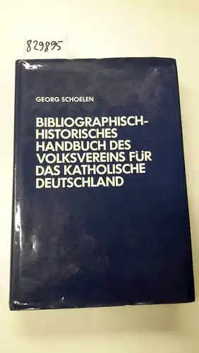 Schoelen, Georg: Bibliographisch-historisches Handbuch des Volksvereins für das katholische Deutschland. 