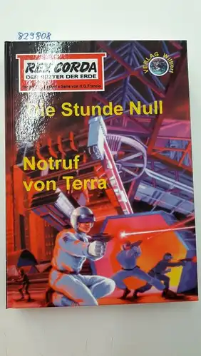 Francis, H G und M. Wegener: Rex Corda, der Retter der Erde. Die Stunde Null. Notruf von Terra. 