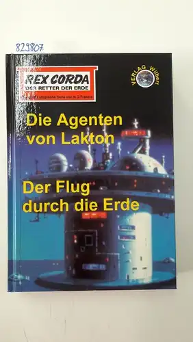 Francis, H G und Arno Zoller: Rex Corda, der Retter der Erde. Die Agenten von Lakton. Der Flug durch die Erde. 