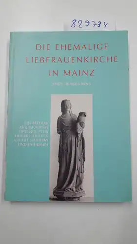 Dengel-Wink, Beate: Die ehemalige Liebfrauenkirche in Mainz. Ein Beitrag zur Baukunst und Skulptur der Hochgotik im Mittelrhein und in Hessen. 
