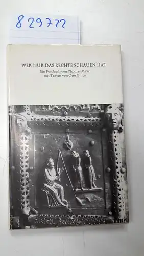 Mayr, Thomas: Wer nur das rechte Schauen hat : e. Fotobuch
 von. Mit Texten von Otto Gillen. 