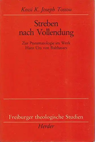 Tossou, Kossi K. Joseph: Streben nach Vollendung
 Zur Pneumatologie im Werk Hans Urs von Balthasars / Freiburger theologische Studien ; Bd. 125. 