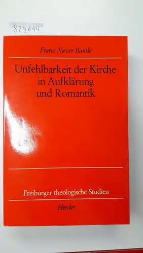 Bantle, Franz Xaver: Unfehlbarkeit der Kirche in Aufklärung und Romantik
 Eine dogmengeschichtliche Untersuchung für die Zeit der Wende vom 18. zum 19. Jh. / Freiburger theologische Studien Band 103. 