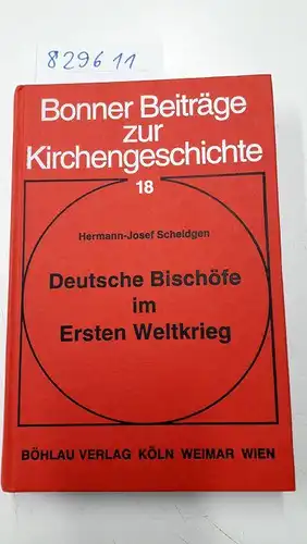 Scheidgen, Hermann-Josef: Deutsche Bischöfe im Ersten Weltkrieg. 