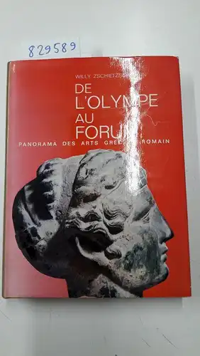 ZSCHIETZSCHMANN, WILLY: DE L OLYMPE AU FORUM. PANORAMA DES ARTS GREC ET ROMAIN. 