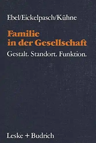 Ebel, Heinrich, Rolf Eickelpasch und Eckehard Kühne: Familie in der Gesellschaft : Gestalt - Standort - Funktion
 Heinrich Ebel ; Rolf Eickelpasch ; Eckehard Kühne...
