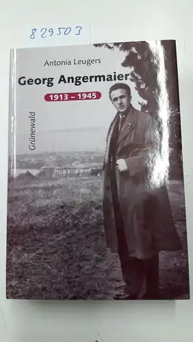 Angermaier, Georg und Antonia Leugers: Georg Angermaier : 1913 - 1945 ; katholischer Jurist zwischen nationalsozialistischem Regime und Kirche ; Lebensbild und Tagebücher
 von Antonia...