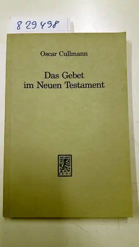 Cullmann, Oscar: Das Gebet im Neuen Testament. Zugleich Versuch einer vom Neuen Testament aus zu erteilenden Antwort auf heutige Fragen. 