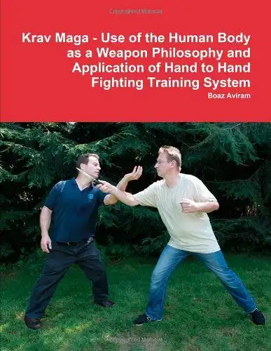 Aviram, Boaz: Krav Maga - Use of the Human Body as a Weapon Philosophy and Application of Hand to Hand Fighting Training System. 