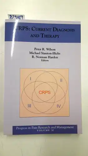 Wilson, Peter R., Michael Stanton-Hicks and R. Norman Harden: Crps: Current Diagnosis And Therapy (PROGRESS IN PAIN RESEARCH AND MANAGEMENT). 