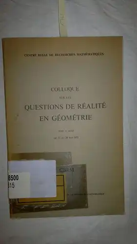 Centre Belge de Recherches Mathematique und Paul Montel: Colloque sur les Questions de Réalité en Géométrie, Liège 1955. 