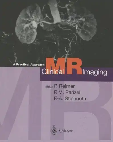 Reimer, Peter, Paul M. Parizel and Falko-A. Stichnoth: Clinical MR Imaging: A Practical Approach. 