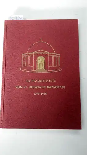 Bang-Kaup, Alfred: Die Pfarrchronik von St. Ludwig in Darmstadt 1790-1945. 