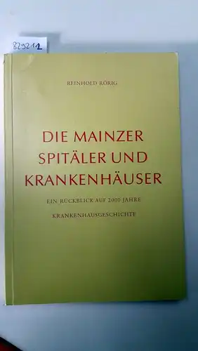 Rörig, Reinhold: Die Mainzer Spitäler und Krankehäuser. Ein Rückblick auf 2000 Jahre Krankenhausgeschichte. 