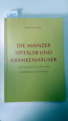 Rörig, Reinhold: Die Mainzer Spitäler und Krankehäuser. Ein Rückblick auf 2000 Jahre Krankenhausgeschichte. 