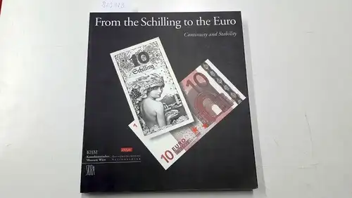 Liebscher, Klaus and Wilfried Seipel: From the Schilling to the Euro
 Continuity and Stability / a joint exhibition by Kunsthistorisches Museum and Oesterreichische Nationalbank. 