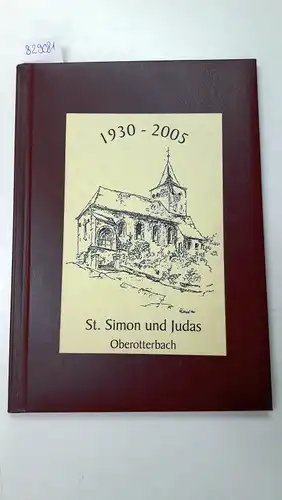Fischer, Willi und Manfred Leiner: 1930 - 2005 St. Simon und Judas Oberotterbach. 
