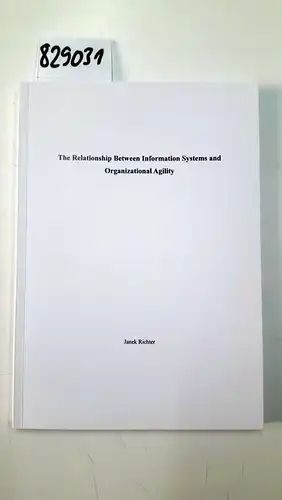 Richter, Janek: The Relationship between Information Systems and Organizational Agility. 