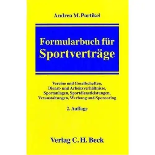 Partikel, Andrea M: Formularbuch für Sportverträge: Vereine und Gesellschaften, Dienst- und Arbeitsverhältnisse, Sportanlagen, Sportdienstleistungen, Veranstaltungen, Werbung und Sponsoring. 