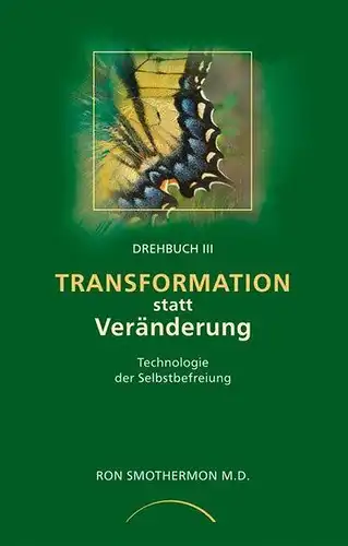 Smothermon, Ron: Transformation statt Veränderung: Technologie der Selbst-Befreiung. 