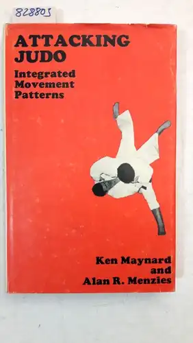 Maynard, Ken: Attacking Judo - Integrated Movement Patterns. 
