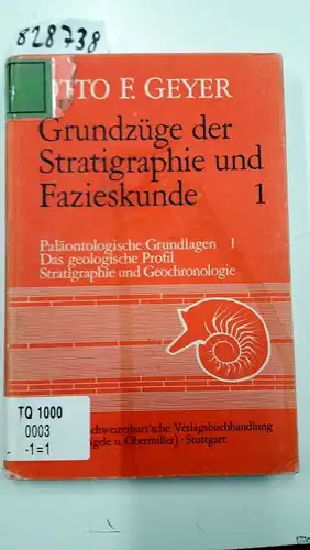 Geyer, Otto Fr: Grundzüge der Stratigraphie und Fazieskunde, Bd.1, Paläontologische Grundlagen. 