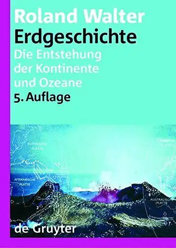 Walter, Roland: Erdgeschichte : die Entstehung der Kontinente und Ozeane. 