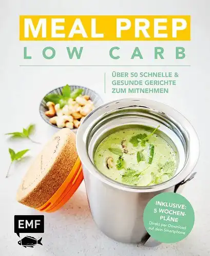 Edition Michael Fischer / EMF Verlag: Meal Prep Low Carb - 50 schnelle und gesunde Gerichte zum Mitnehmen: Inklusive 5 Wochenplänen. 