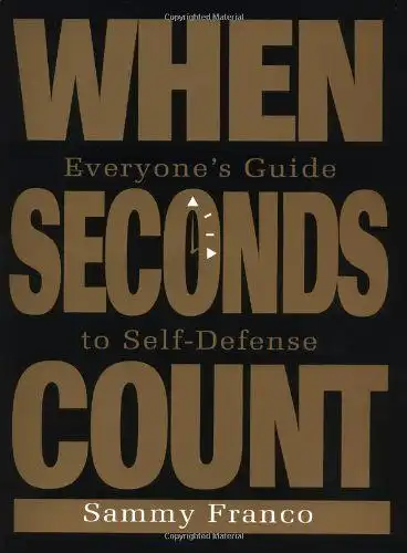 Franco, Sammy: When Seconds Count: Everyone's Guide to Self-Defense. 